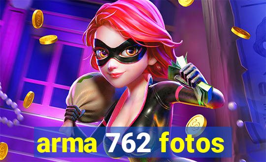 arma 762 fotos